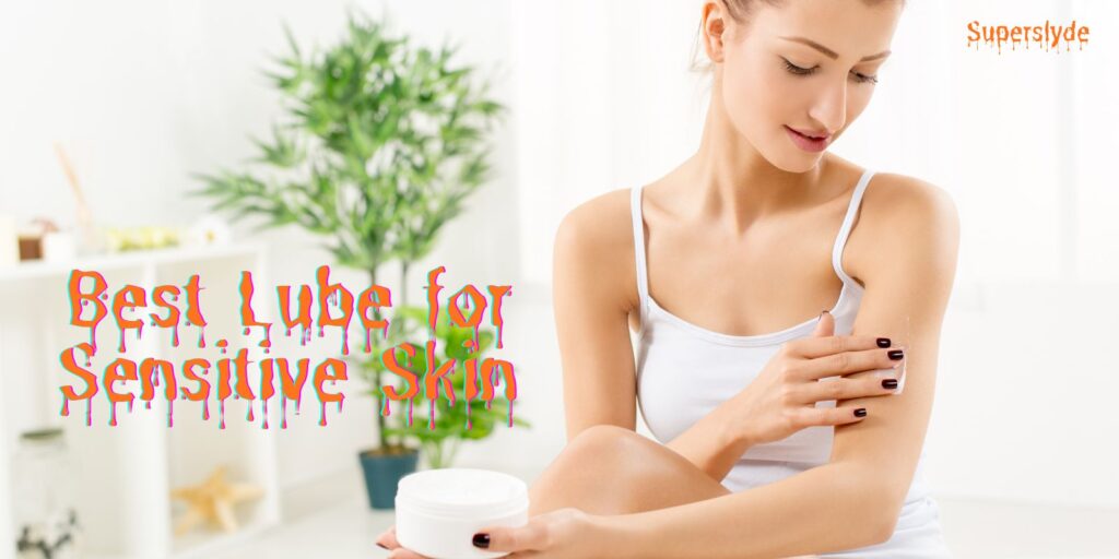 How to Choose the Best Lube for Sensitive Skin