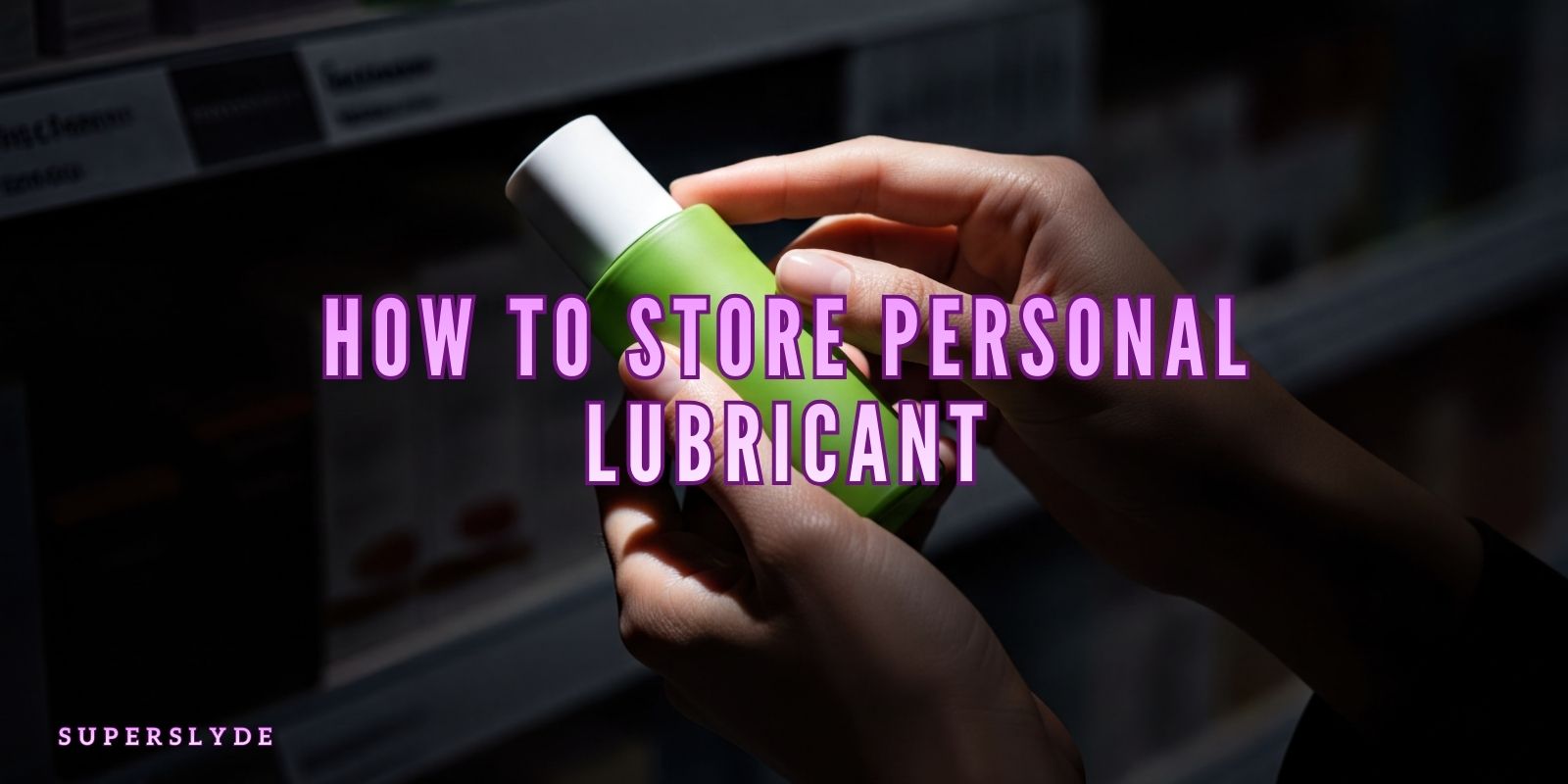 personal lubricant storage