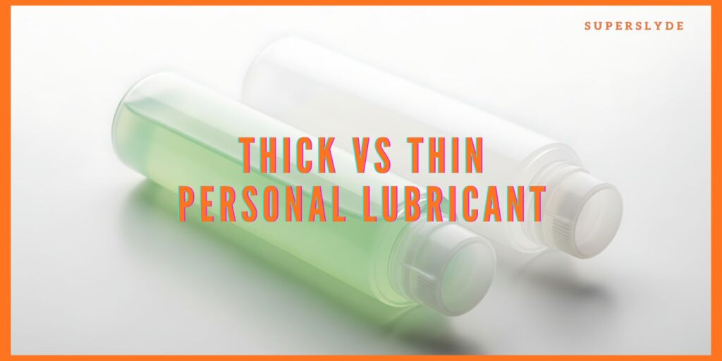 The Complete Guide to Thick vs Thin Personal Lubricant